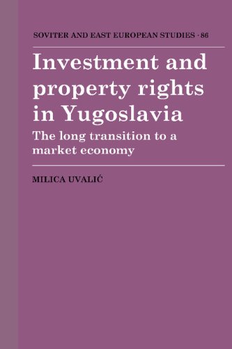 Investment and Property Rights in Yugoslavia: The Long Transition to a Market Economy (Cambridge Russian, Soviet and Post-Soviet Studies, Band 86)