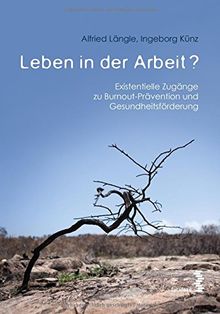 Leben in der Arbeit?: Existentielle Zugänge zu Burnout-Prävention und Gesundheitsförderung