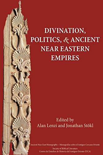 Divination, Politics, and Ancient Near Eastern Empires (Ancient Near East Monographs, Band 7)