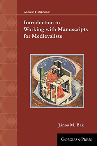 Introduction to Working with Manuscripts for Medievalists (Gorgias Handbooks)