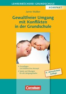 Lehrerbücherei Grundschule: Gewaltfreier Umgang mit Konflikten in der Grundschule: Grundlagen und didaktisches Konzept, Spiele und Übungen für alle Jahrgangsstufen
