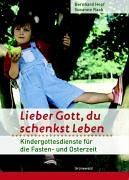 Lieber Gott, du schenkst Leben: Kindergottesdienste für die Fasten- und Osterzeit