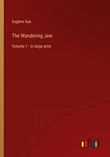 The Wandering Jew: Volume 1 - in large print