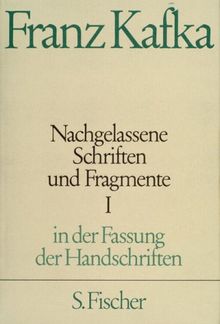 Franz Kafka. Gesammelte Werke in Einzelbänden in der Fassung der Handschriften: Nachgelassene Schriften und Fragmente I