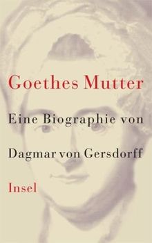 Goethes Mutter: Eine Biographie