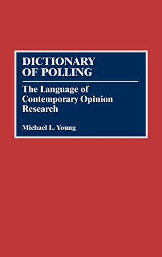 Dictionary of Polling: The Language of Contemporary Opinion Research (Contributions in Military Studies)