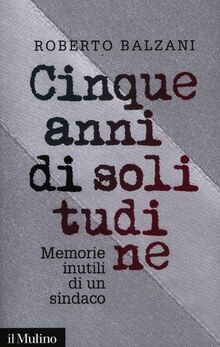 Cinque anni di solitudine. Memorie inutili di un sindaco (Contemporanea, Band 216)