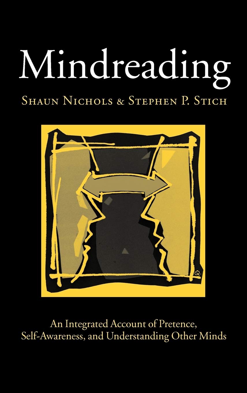 Mindreading: An Integrated Account of Pretence, Self-Awareness, and Understanding Other Minds (Oxford Cognitive Science Series)