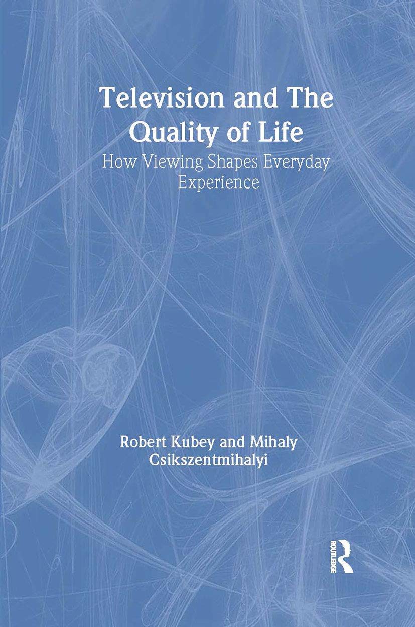 Television and the Quality of Life: How Viewing Shapes Everyday Experience (Communication)