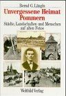 Unvergessene Heimat Pommern. Städte, Landschaften und Menschen auf alten Fotos