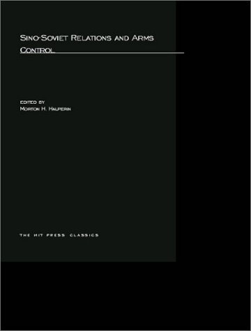Sino-Soviet Relations and Arms Control (MIT Press Classics)