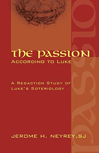 The Passion According to Luke: A Redaction Study of Luke's Soteriology