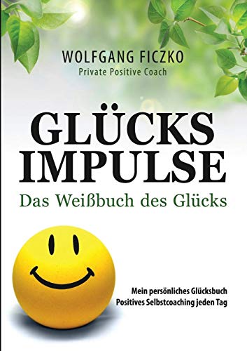 Glücksimpulse: Das Weißbuch des Glücks