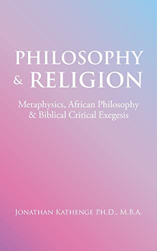 Philosophy & Religion: Metaphysics, African Philosophy & Biblical Critical Exegesis