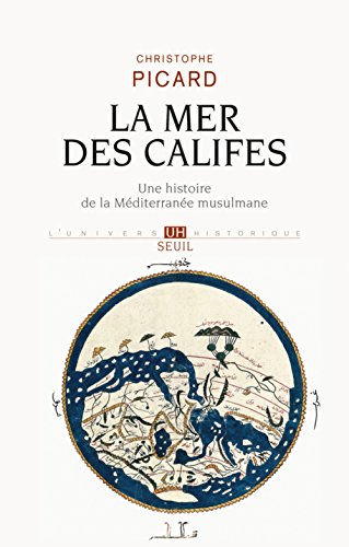 La Mer Des Califes : Une Histoire De La Méditerranée Musulmane (viie-xiie Siècle)