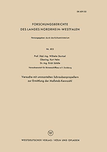 Versuche mit ummantelten Schraubenpropellern zur Ermittlung der Maßstab-Kennzahl (Forschungsberichte des Landes Nordrhein-Westfalen, 815, Band 815)