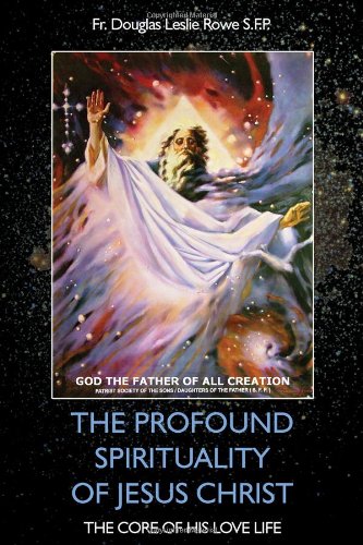 THE PROFOUND SPIRITUALITY OF JESUS CHRIST: The Core of His Love Life