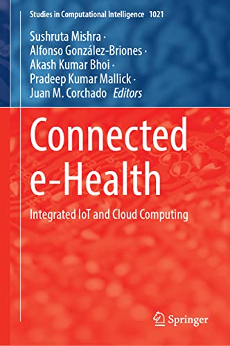 Connected e-Health: Integrated IoT and Cloud Computing (Studies in Computational Intelligence, 1021, Band 1021)