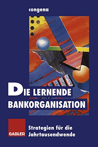 Die lernende Bankorganisation: Strategien für die Jahrtausendwende (German Edition)