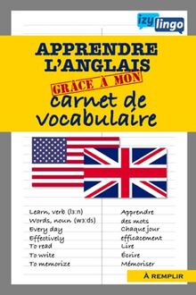 Apprendre l'anglais grâce à mon carnet de vocabulaire: Organisation Pour Maitriser le Vocabulaire Anglais-Pour Enfants et Adultes-70 Pages Lignées ... à Remplir (Apprendre l' Anglais par le jeu)