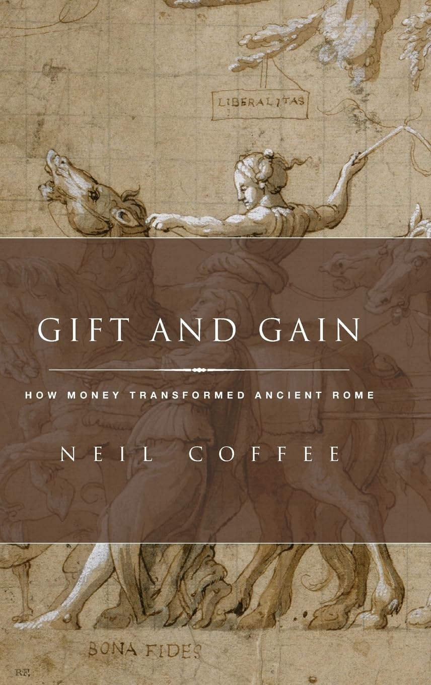 Gift and Gain: How Money Transformed Ancient Rome (Classical Culture and Society)