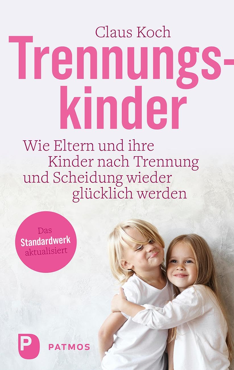 Trennungskinder: Wie Eltern und ihre Kinder nach Trennung und Scheidung wieder glücklich werden