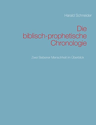 Die biblisch-prophetische Chronologie: Zwei Siebener Menschheit im Überblick
