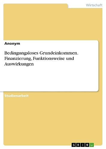 Bedingungsloses Grundeinkommen. Finanzierung, Funktionsweise und Auswirkungen