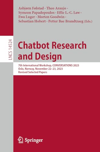 Chatbot Research and Design: 7th International Workshop, CONVERSATIONS 2023, Oslo, Norway, November 22–23, 2023, Revised Selected Papers (Lecture Notes in Computer Science, 14524, Band 14524)