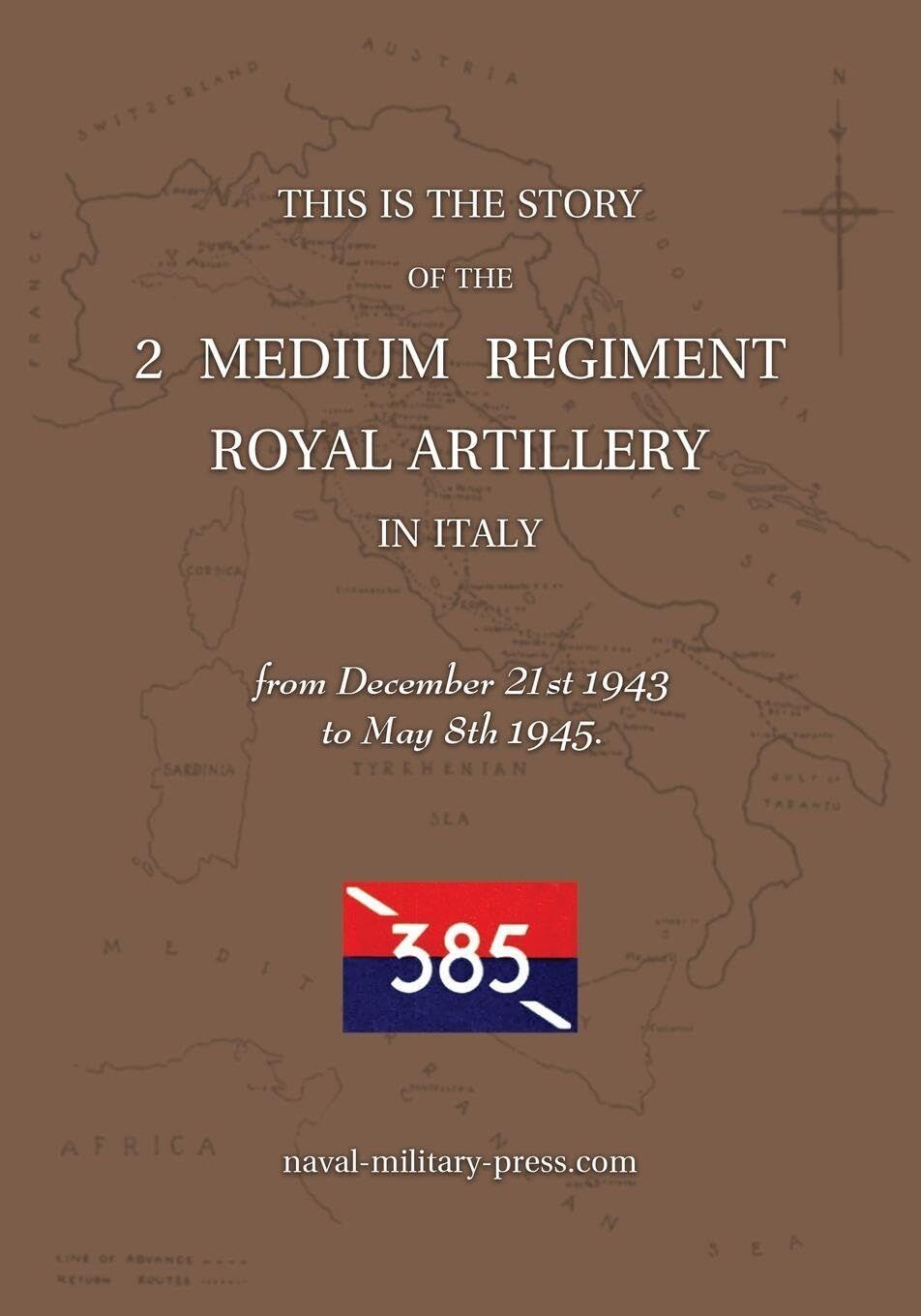 2 MEDIUM REGIMENT ROYAL ARTILLERY IN ITALY December 21st 1943 to May 8th 1945