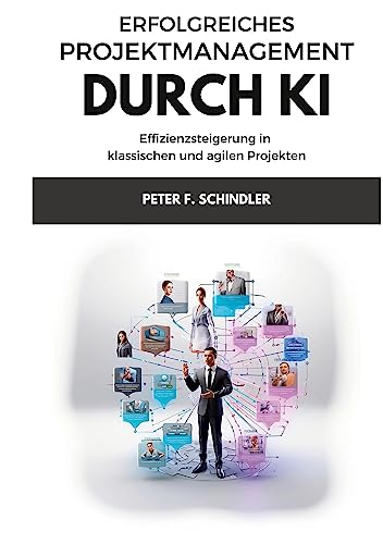 Erfolgreiches Projektmanagement durch KI: Effizienzsteigerung in klassischen und agilen Projekten