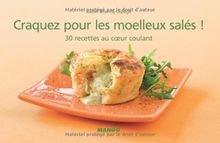 Craquez pour les moelleux salés ! : 30 recettes au coeur coulant