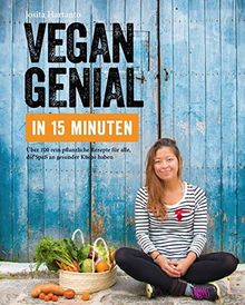 Vegan genial in 15 Minuten: Mein einfachstes Vegankochbuch