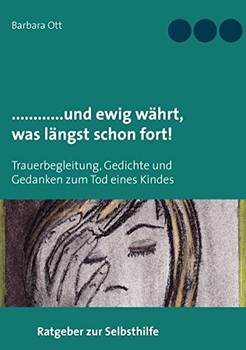 ............und ewig währt, was längst schon fort!: Trauerbegleitung, Gedichte und Gedanken zum Tod eines Kindes