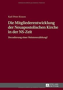 Die Mitgliederentwicklung der Neuapostolischen Kirche in der NS-Zeit: Decodierung einer Meistererzählung?
