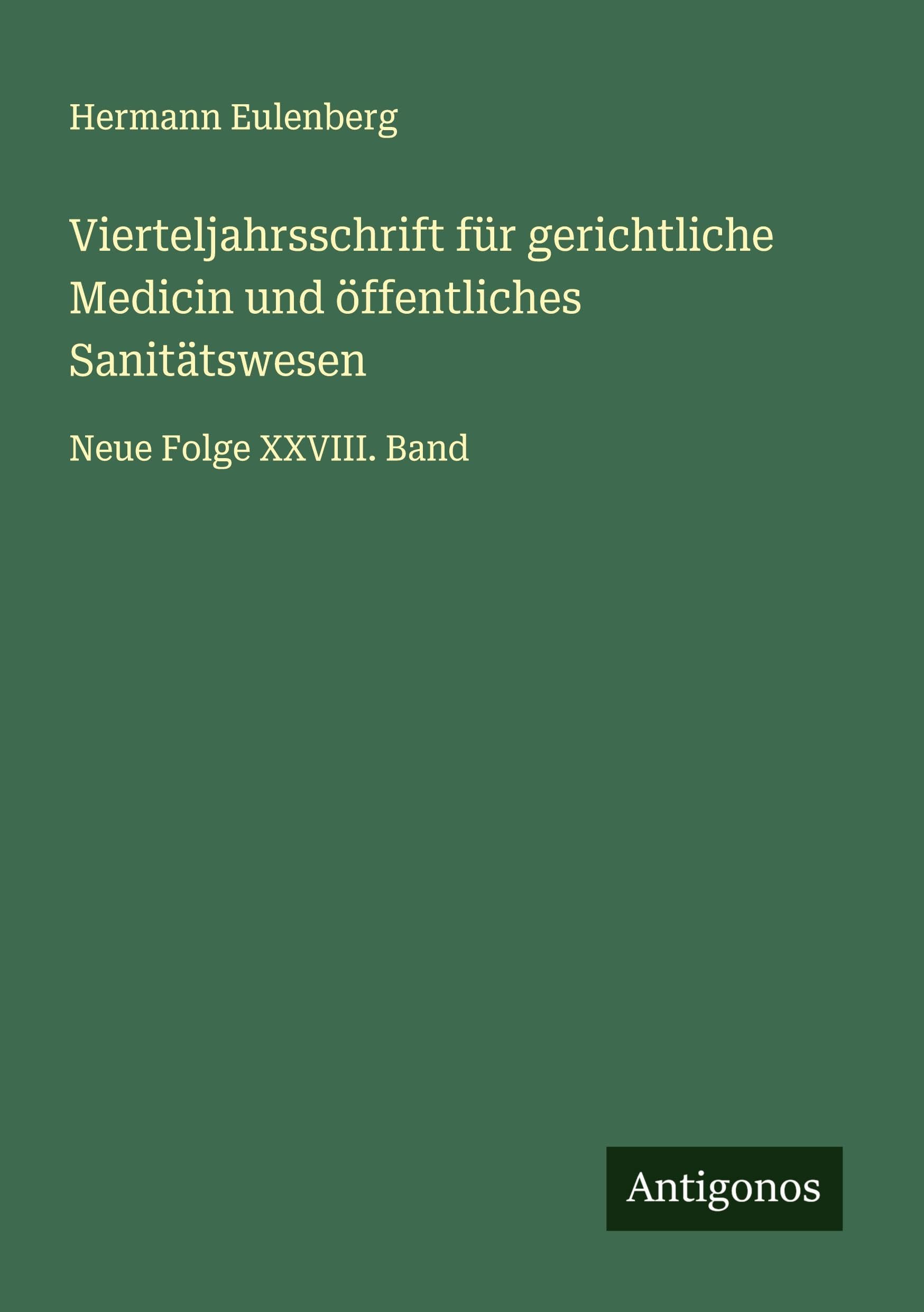 Vierteljahrsschrift für gerichtliche Medicin und öffentliches Sanitätswesen: Neue Folge XXVIII. Band