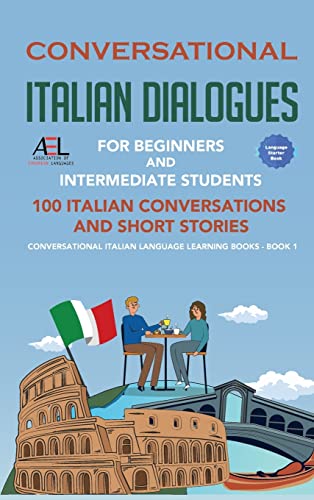 Conversational Italian Dialogues For Beginners and Intermediate Students: 100 Italian Conversations and Short Stories Conversational Italian Language Learning Books - Book 1