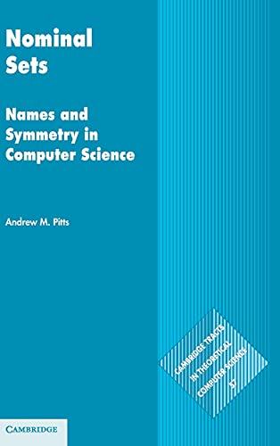 Nominal Sets: Names and Symmetry in Computer Science (Cambridge Tracts in Theoretical Computer Science, Band 57)