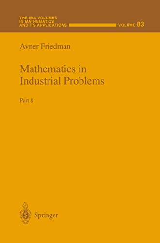 Mathematics in Industrial Problems: Part 8 (The IMA Volumes in Mathematics and its Applications) (The IMA Volumes in Mathematics and its Applications, 83, Band 83)