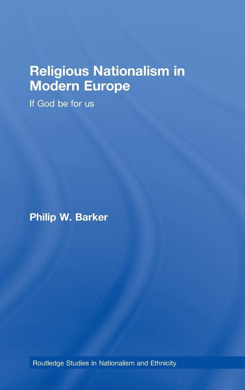 Religious Nationalism in Modern Europe: If God be for Us (Nationalism and Ethnicity/Routledge Studies in Nationalism and Ethnicity)