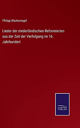 Lieder der niederländischen Reformierten aus der Zeit der Verfolgung im 16. Jahrhundert