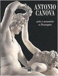 Antonio Canova. Arte e memoria a Possagno