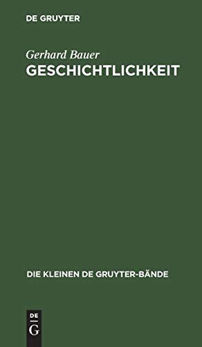 Geschichtlichkeit: Wege und Irrwege eines Begriffs (Die kleinen de Gruyter-Bände, 3, Band 3)
