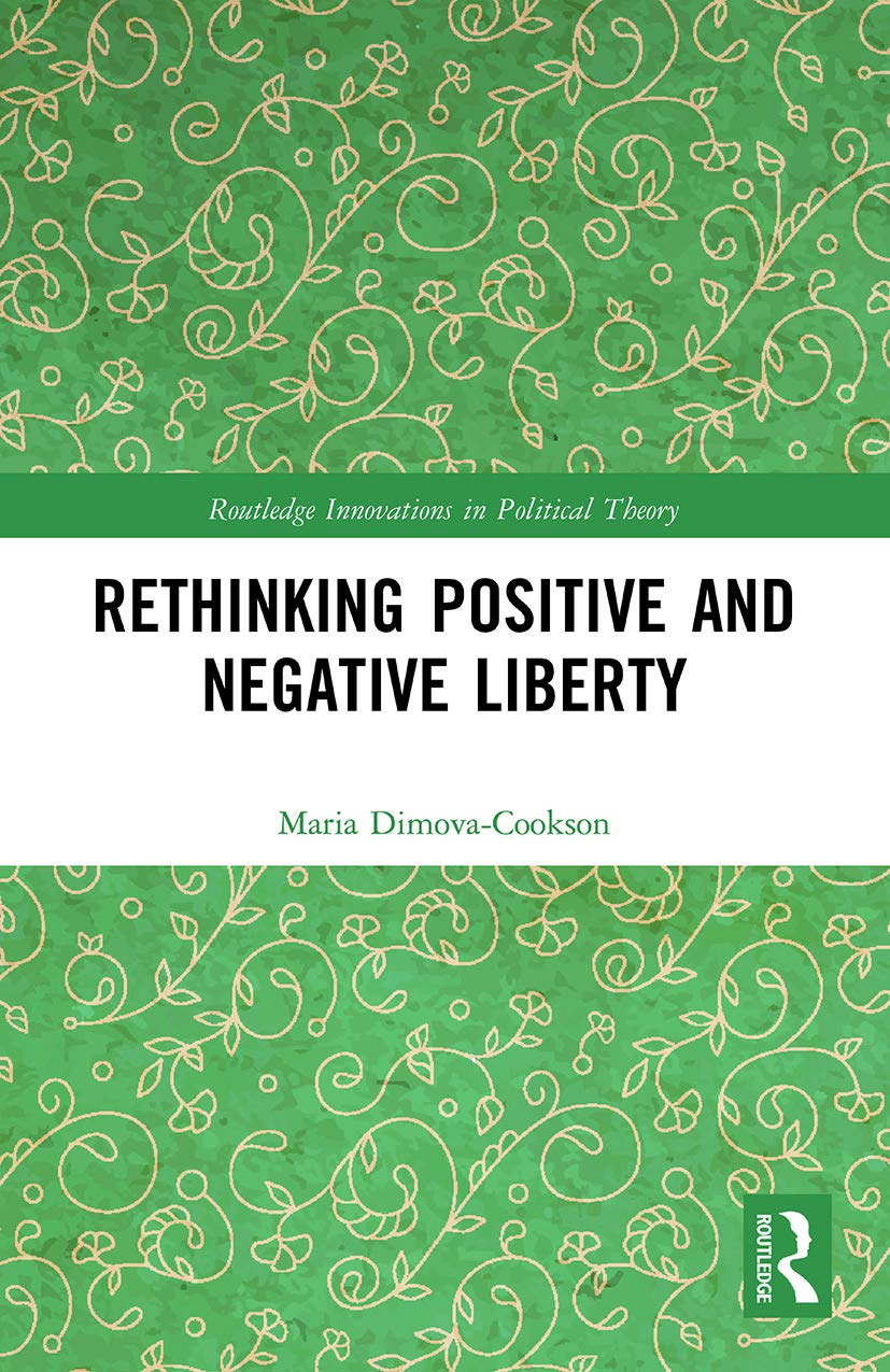 Rethinking Positive and Negative Liberty (Routledge Innovations in Political Theory)