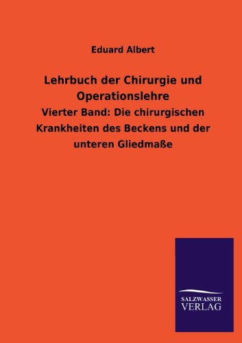 Lehrbuch der Chirurgie und Operationslehre: Vierter Band: Die chirurgischen Krankheiten des Beckens und der unteren Gliedmaße