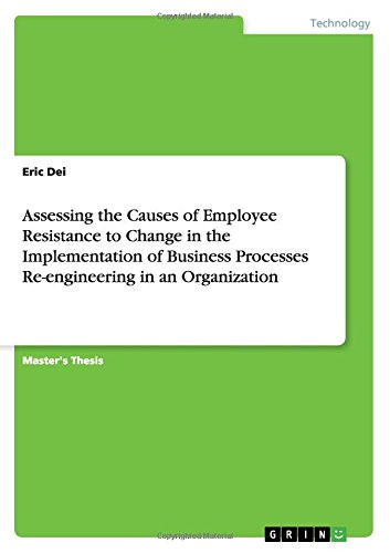 Assessing the Causes of Employee Resistance to Change in the Implementation of Business Processes Re-engineering in an Organization
