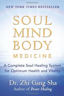 Soul Mind Body Medicine: A Complete Soul Healing System for Optimum Health and Vitality: Techniques for Optimum Health and Vitality