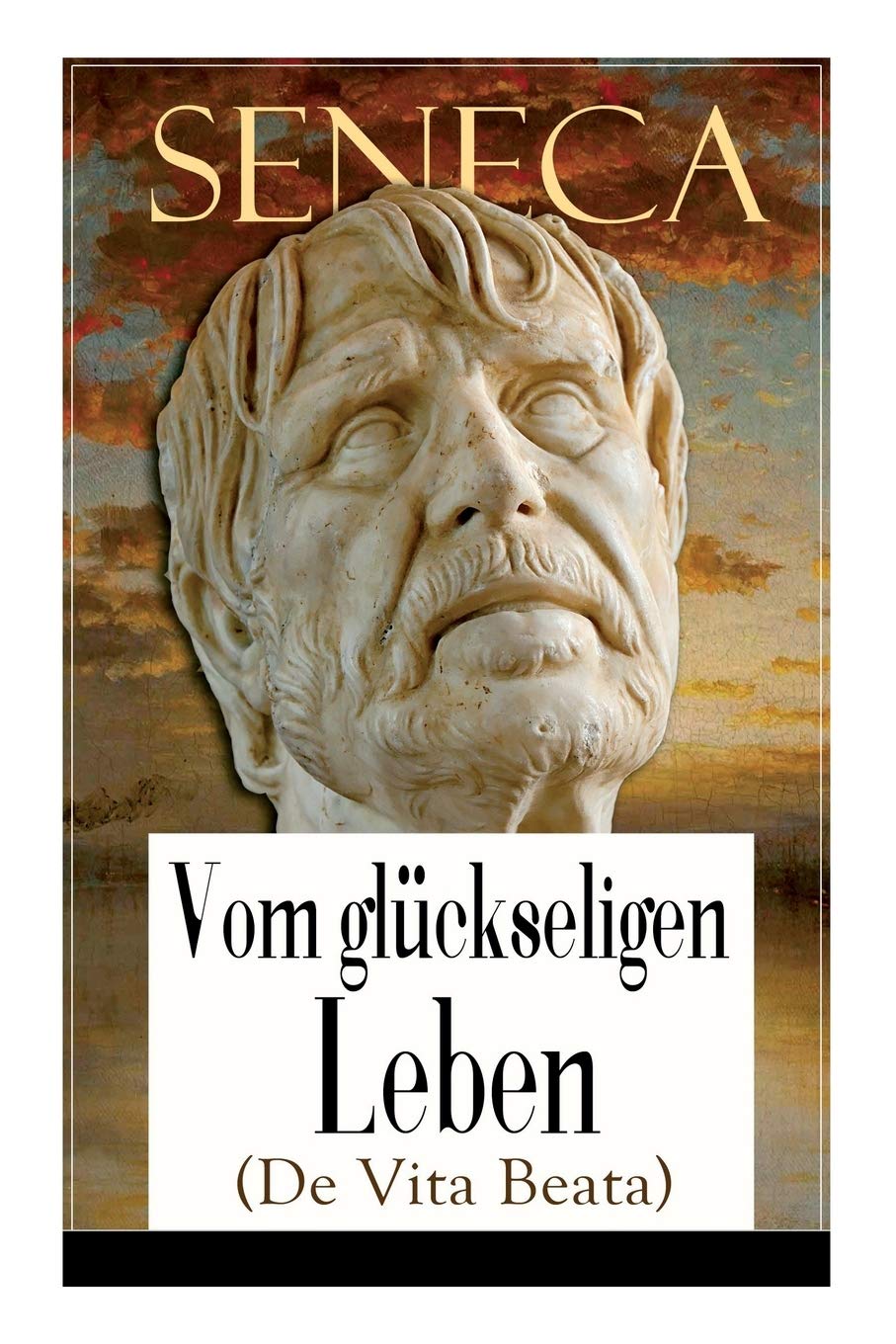 Seneca, Vom Glückseligen Leben (De Vita Beata), Klassiker Der Philosophie