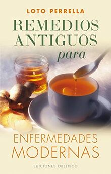 Remedios Antiguos Para Enfermedades Modernas (SALUD Y VIDA NATURAL)