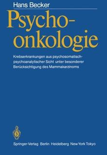 Psychoonkologie: Krebserkrankungen aus psychosomatisch-psychoanalytischer Sicht unter besonderer Berücksichtigung des Mammakarzinoms